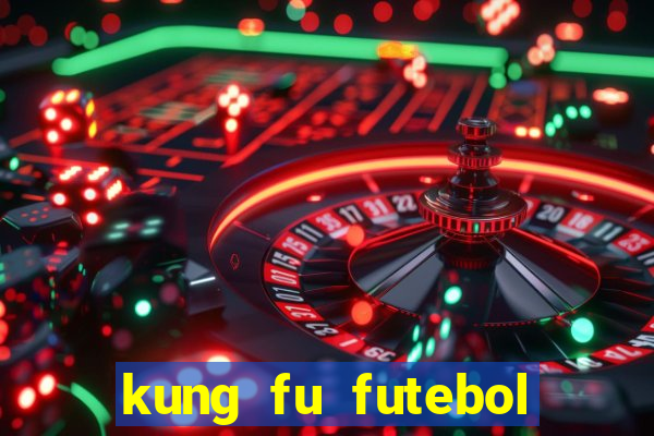 kung fu futebol clube online